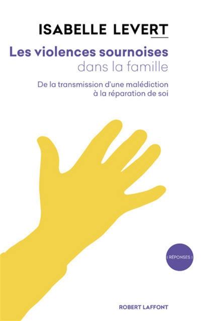 Les violences sournoises dans la famille : de la transmission d'une malédiction à la réparation de soi