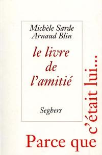 Le livre de l'amitié : d'Homère à Georges Brassens, parce que c'était lui...