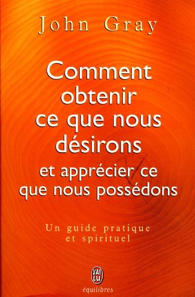 Comment obtenir ce que nous désirons et apprécier ce que nous possédons