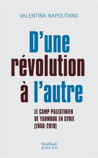 D'une révolution à l'autre : le camp palestinien de Yarmouk en Syrie (1956-2019)