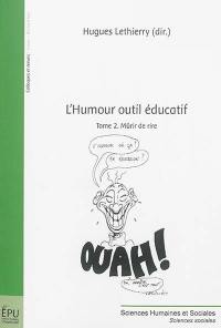 Mûrir de rire. Vol. 2. L'humour comme outil éducatif