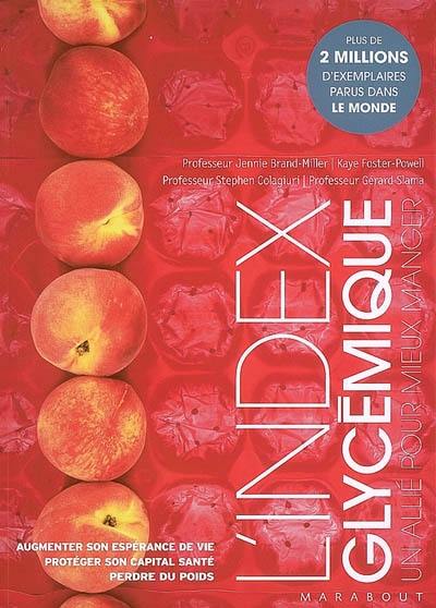 L'index glycémique : un allié pour mieux manger : augmenter son espérance de vie, protéger son capital santé, perdre du poids