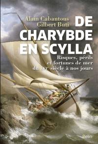 De Charybde en Scylla : risques, périls et fortunes de mer du XVIe siècle à nos jours