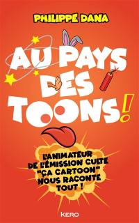 Au pays des toons ! : l'animateur de l'émission culte Ca cartoon nous raconte tout !