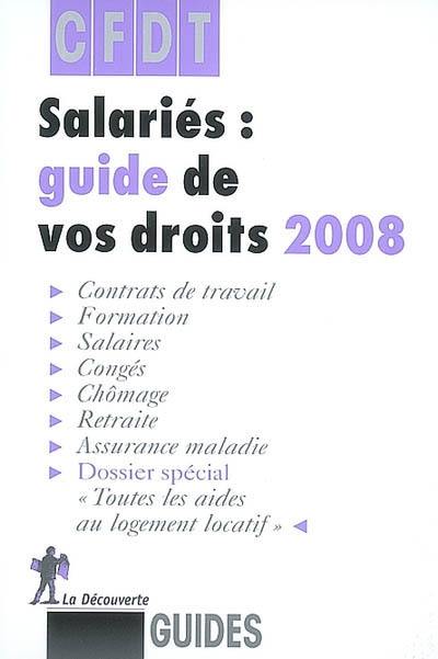 Salariés : guide de vos droits 2008 : contrats de travail, formation, salaires, congés, chômage, retraite, assurance maladie, dossier spécial Toutes les aides au logement locatif