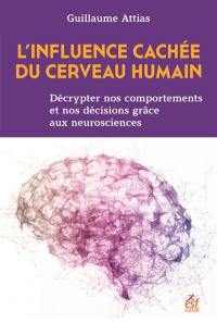 L'influence cachée du cerveau humain : décrypter nos comportements et nos décisions grâce aux neurosciences