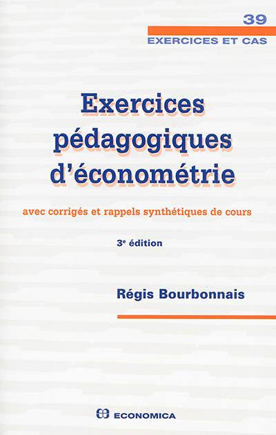 Exercices pédagogiques d'économétrie : avec corrigés et rappels synthétiques de cours