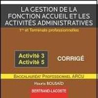 La gestion de la fonction accueil et les activités administratives, activité 3, activité 5 : 1re et terminale professionnelles, baccalauréat professionnel ARCU : CD corrigé