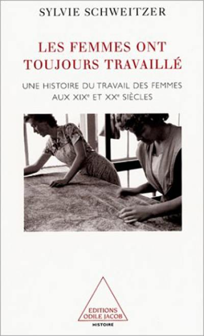 Les femmes ont toujours travaillé : histoire de leurs métiers : aux XIXe et XXe siècles