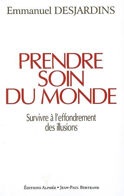 Prendre soin du monde : survivre à l'effondrement des illusions