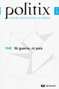 Politix, n° 104. Ni guerre, ni paix