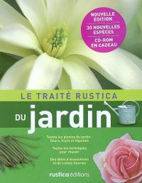 Le traité Rustica du jardin : toutes les plantes du jardin (fleurs, fruits et légumes), toutes les techniques pour réussir, des idées d'associations et de scènes fleuries