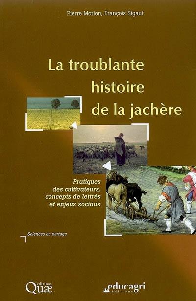 La troublante histoire de la jachère : pratiques des cultivateurs, concepts de lettrés et enjeux sociaux