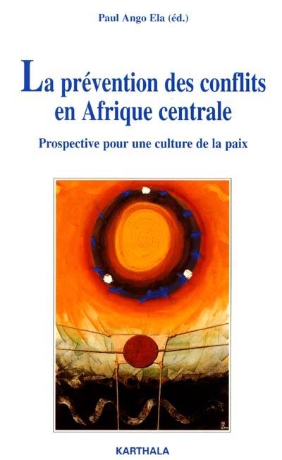 La prévention des conflits en Afrique centrale : prospective pour une culture de la paix