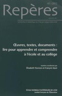 Repères : recherches en didactique du français langue maternelle, n° 45. Oeuvres, textes, documents : lire pour apprendre et comprendre à l'école et au collège