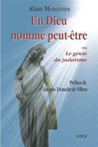 Un Dieu nommé peut-être ou Le génie du judaïsme