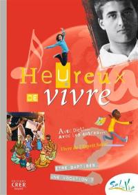 Heureux de vivre : avec Dieu, avec les autres, vivre de l'Esprit Saint : être baptisé, une vocation ?