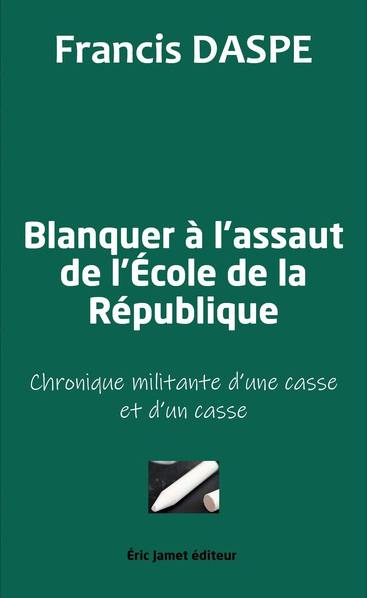 Blanquer à l'assaut de l'école de la République : chronique militante d'une casse et d'un casse