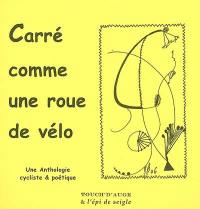 Carré comme une roue de vélo : anthologie cycliste et poétique