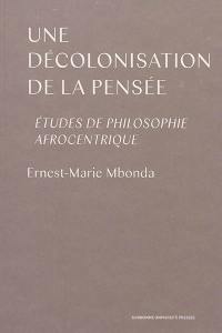 Une décolonisation de la pensée : études de philosophie afrocentrique