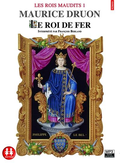 Les Rois maudits. Vol. 1. Le roi de fer