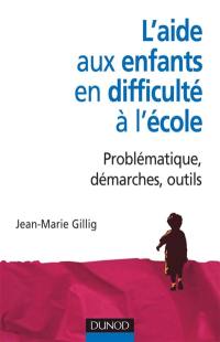 L'aide aux enfants en difficulté à l'école : problématiques, démarches, outils