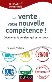 La vente, votre nouvelle compétence ! : découvrez le vendeur qui est en vous