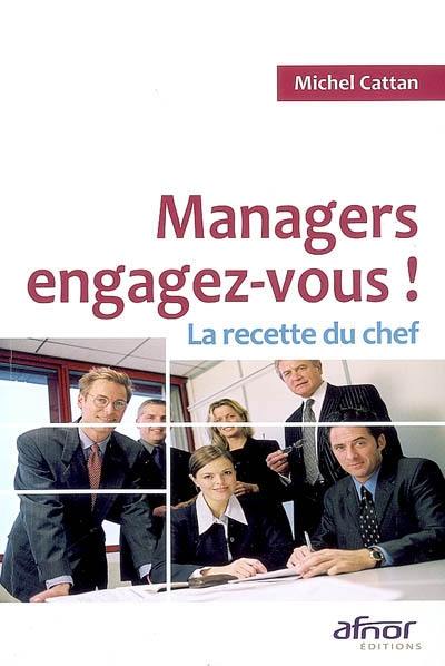 Managers, engagez-vous ! : la recette du chef