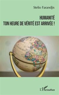 Humanité : ton heure de vérité est arrivée !