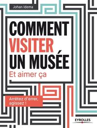 Comment visiter un musée et aimer ça : arrêtez d'errer, agissez !