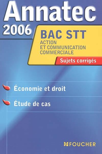 Economie et droit, étude de cas, bac STT action et communication commerciales : sujets corrigés