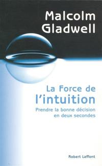 La force de l'intuition : prendre la bonne décision en deux secondes