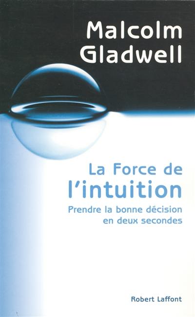 La force de l'intuition : prendre la bonne décision en deux secondes