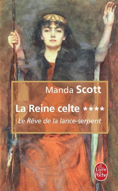 La reine celte. Vol. 4. Le rêve de la lance-serpent