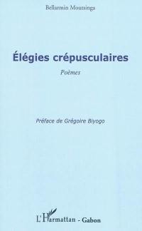 Elégies crépusculaires : poèmes