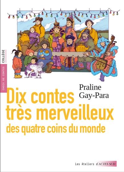 Dix contes très merveilleux des quatre coins du monde : choix de contes, collège