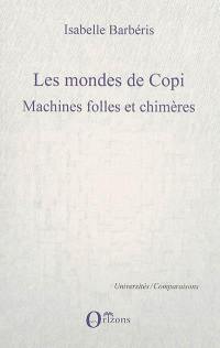 Les mondes de Copi : machines folles et chimères