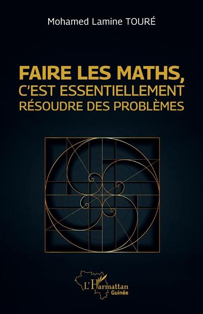 Faire les maths, c'est essentiellement résoudre des problèmes