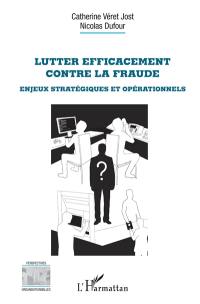 Lutter efficacement contre la fraude : enjeux stratégiques et opérationnels