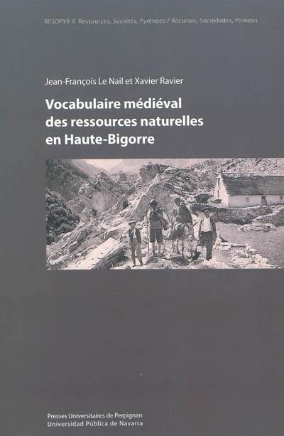 Les mots de la montagne : matériaux pour un lexique pyrénéen. Vol. 1. Vocabulaire médiéval des ressources naturelles en Haute-Bigorre. Las palabras de la muntana. Vol. 1. Vocabulaire médiéval des ressources naturelles en Haute-Bigorre. Les paraules de la muntanya. Vol. 1. Vocabulaire médiéval des ressources naturelles en Haute-Bigorre. Mendiaren berbak. Vol. 1. Vocabulaire médiéval des ressources naturelles en Haute-Bigorre