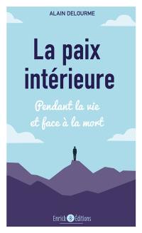 La paix intérieure : pendant la vie et face à la mort