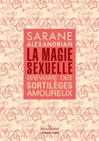 La magie sexuelle : bréviaire des sortilèges amoureux