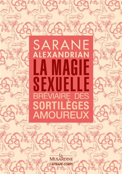 La magie sexuelle : bréviaire des sortilèges amoureux