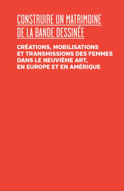 Construire un matrimoine de la bande dessinée : créations, mobilisations des femmes dans le neuvième art, en Europe et en Amérique