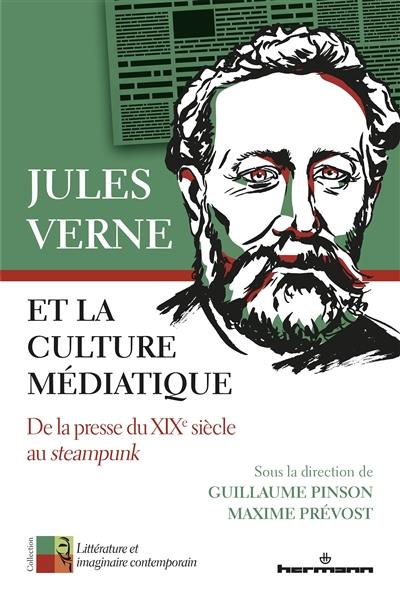 Jules Verne et la culture médiatique : de la presse du XIXe siècle au steampunk