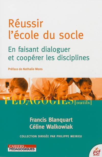 Réussir l'école du socle : en faisant dialoguer et coopérer les disciplines