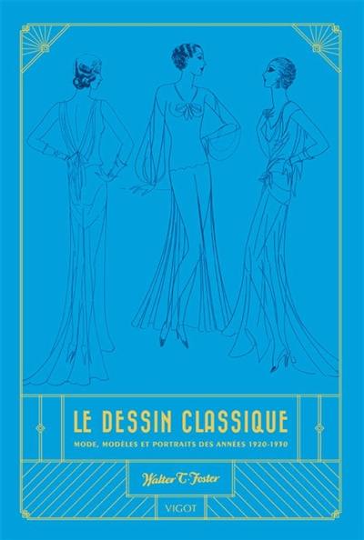 Le dessin classique : mode, modèles et portraits des années 1920-1930