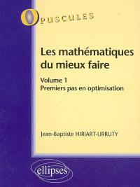 Les mathématiques du mieux faire. Vol. 1. Premiers pas en optimisation