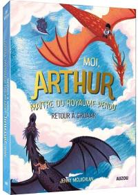 Moi, Arthur, maître du royaume perdu. Vol. 2. Retour à Groaar