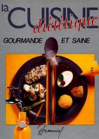 La Cuisine saine, diététique et gourmande